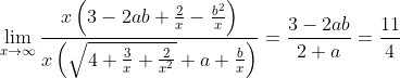 \lim_{x\to\infty}\frac{x\left(3-2ab+\frac{2}{x}-\frac{b^2}{x} \right )}{x\left(\sqrt{4+\frac{3}{x}+\frac{2}{x^2}}+a+\frac{b}{x} \right )}=\frac{3-2ab}{2+a}=\frac{11}{4}